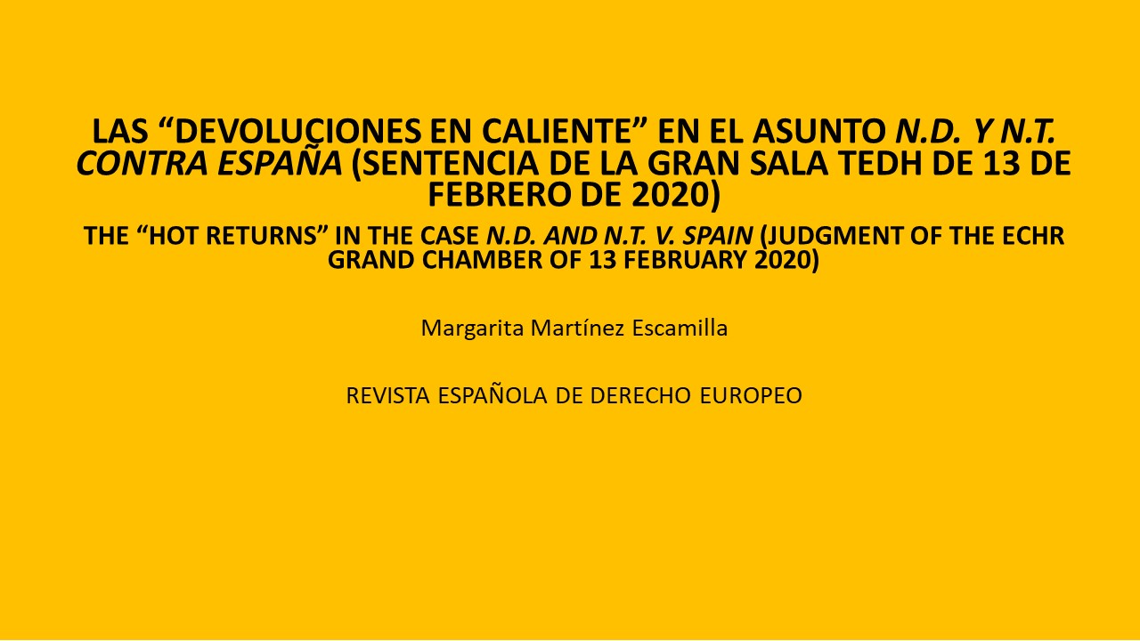 MARTÍNEZ ESCAMILLA, M.: "Las 'devoluciones en caliente' en el asunto N.D. y N.T. contra España (Sentencia de la Gran Sala TEDH de 13 de febrero de 2020)", en Revista Española de Derecho Europeo, Núm. 77 (2021).